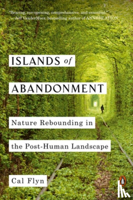 Flyn, Cal - Islands of Abandonment: Nature Rebounding in the Post-Human Landscape