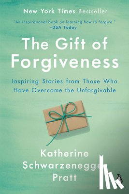 Schwarzenegger Pratt, Katherine - The Gift of Forgiveness