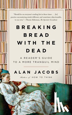 Jacobs, Alan - Breaking Bread with the Dead
