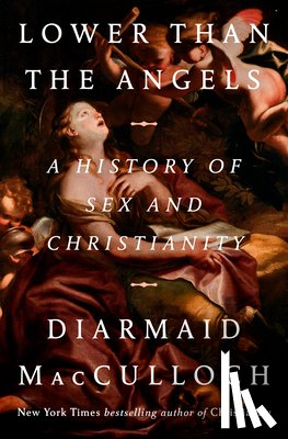 MacCulloch, Diarmaid - Lower Than the Angels: A History of Sex and Christianity