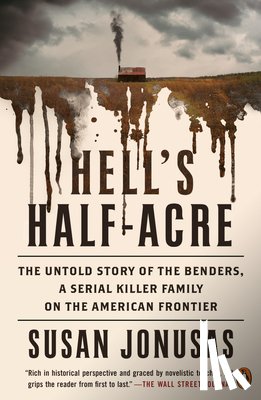 Jonusas, Susan - Hell's Half-Acre: The Untold Story of the Benders, a Serial Killer Family on the American Frontier