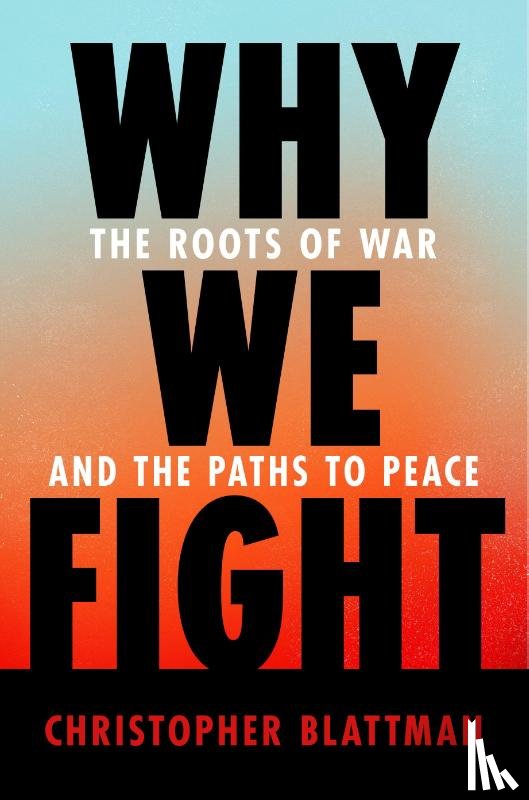 Blattman, Christopher - Why We Fight