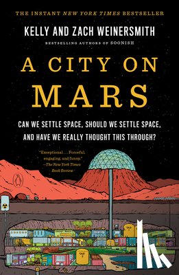 Weinersmith, Kelly - A City on Mars: Can We Settle Space, Should We Settle Space, and Have We Really Thought This Through?