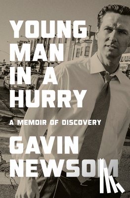 Newsom, Gavin - Young Man in a Hurry: A Memoir of Discovery