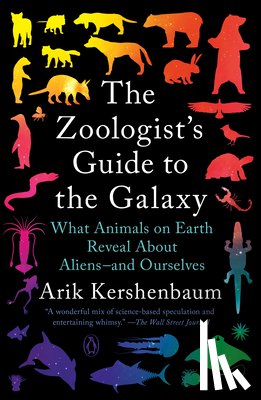Kershenbaum, Arik - The Zoologist's Guide to the Galaxy: What Animals on Earth Reveal about Aliens--And Ourselves