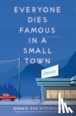 Hitchcock, Bonnie-Sue - Everyone Dies Famous in a Small Town