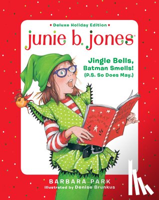 Park, Barbara, Brunkus, Denise - Junie B. Jones Deluxe Holiday Edition: Jingle Bells, Batman Smells! (P.S. So Does May.)