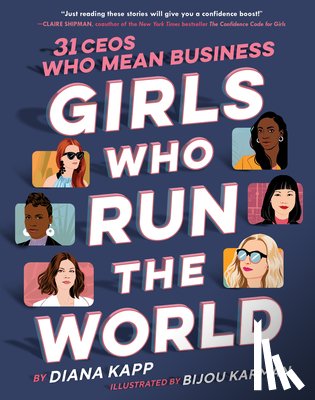 Kapp, Diana, Karman, Bijou - Girls Who Run the World: Thirty CEOs Who Mean Business