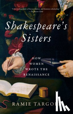 Targoff, Ramie - Shakespeare's Sisters: How Women Wrote the Renaissance