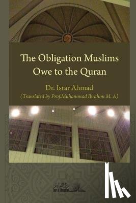 Ahmad, Israr - The obligation Muslims owe to the Quran