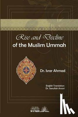 Ahmad, Israr - Rise And Decline of the Muslim Ummah: With a comparision to Jewish history and a brief survey of the present efforts towards the resurgence of Islam