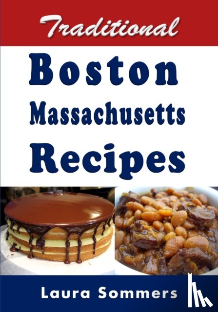 Sommers, Laura - Traditional Boston Massachusetts Recipes