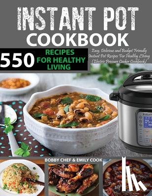 Cook, Emily - 550 Instant Pot Recipes Cookbook: Easy, Delicious and Budget Friendly Instant Pot Recipes for Healthy Living (Electric Pressure Cooker Cookbook) (Vega