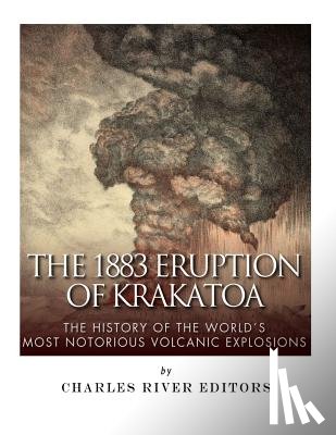 Charles River - The 1883 Eruption of Krakatoa: The History of the World's Most Notorious Volcanic Explosions