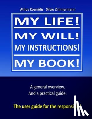 Zimmermann, Silvio - My life! My will! My instuctions! My book!: A practical user guide for those who need to clear up things after my death.