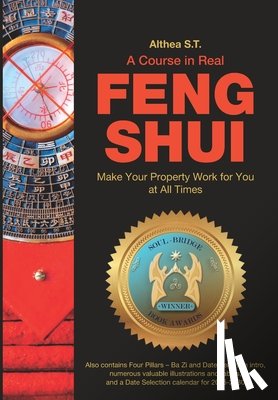 S. T., Althea - A Course in Real Feng Shui: Make Your Property Work for You, at All Times