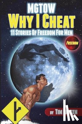 Patten, Tim - MGTOW Why I Cheat: 11 Stories Of Freedom for Men