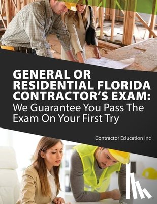 Contractor Education Inc - General or Residential Florida Contractor's Exam: We Guarantee You Pass The Exam On Your First Try