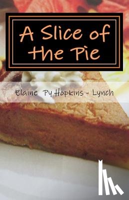 Py, William Alphonse - A Slice of the Pie: My Life as a Slice of the Pie "oldest Child" of Ten Sibs.in (Olney) Phila. Pa