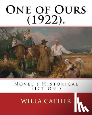 Cather, Willa - One of Ours (1922). By: Willa Cather: One of Ours is a novel by Willa Cather that won the 1923 Pulitzer Prize for the Novel.