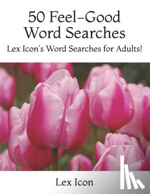 Icon, Lex - 50 Feel-Good Word Searches: Lex Icon's Word Searches for Adults!