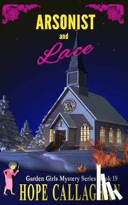 Callaghan, Hope - Arsonist and Lace: A Garden Girls Cozy Mystery