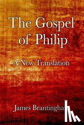 Brantingham, James - The Gospel of Philip: A New Translation