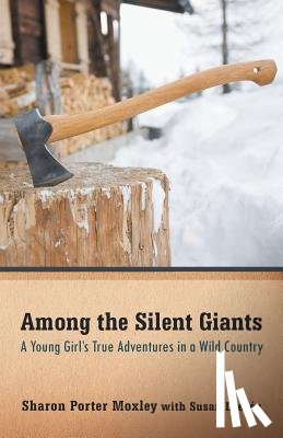 Dregey, Susan - Among the Silent Giants: A Young Girl's True Adventures in a Wild Country