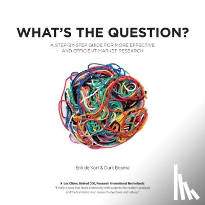 Bosma, Durk - What's the Question?: A Step-by-Step Guide For More Effective And Efficient Market Research