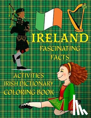 Publishing, Florabella - Ireland: Fascinating Facts, Irish Dictionary, Activities, & Coloring!: Irish Culture: History, Holidays; St. Patrick's Day, Flo