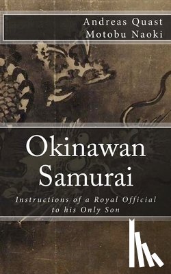 Quast, Andreas - Okinawan Samurai: The Instructions of a Royal Official to his Only Son