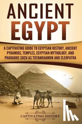 History, Captivating - Ancient Egypt: A Captivating Guide to Egyptian History, Ancient Pyramids, Temples, Egyptian Mythology, and Pharaohs such as Tutankham