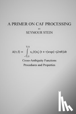 Stein, Seymour - A Primer on CAF Processing: Processing Cross-Ambiguity Functions