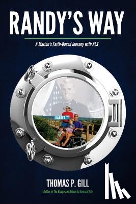 Gill, Thomas P. - Randy's Way: A Marine's Faith-Based Journey with ALS