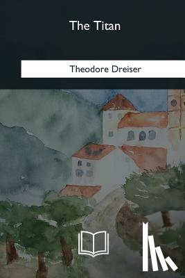 Dreiser, Theodore - The Titan