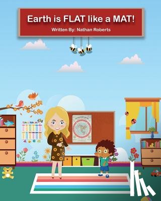 Roberts, Nathan - Earth is FLAT like a MAT!