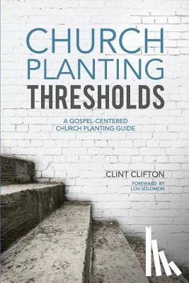 Solomon, Lon - Church Planting Thresholds: A Gospel-Centered Church Planting Guide