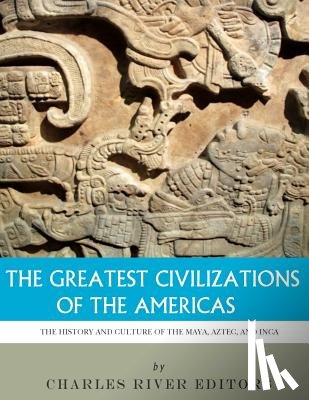Charles River - The Greatest Civilizations of the Americas: The History and Culture of the Maya, Aztec, and Inca