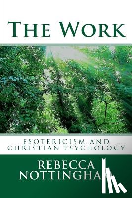 Nottingham, Rebecca - The Work: esotericism and christian psychology