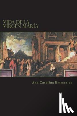 Emmerick, Ana Catalina - Vida de la Virgen Maria