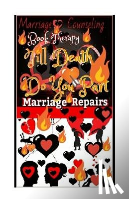 Emmanuel, Antonio - Marriage Counseling Book Therapy: Till Death Do You Part!!!: Marriage Repairs: The Secret to Marriages that Lasts Forever: A Practical Guide To The Lo
