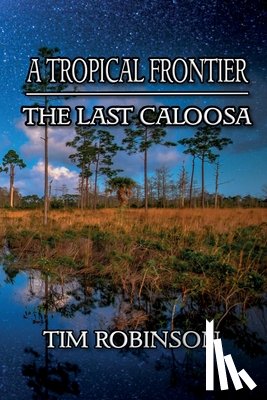 Robinson, Tim - A Tropical Frontier: The Last Caloosa