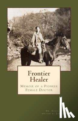 Shade, Janice M. - Frontier Healer: Memoir of a Pioneer Female Doctor