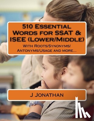 Jonathan, J. - 510 Essential Words for SSAT & ISEE (Lower/Middle): With Roots/Synonyms/Antonyms/Usage and more...