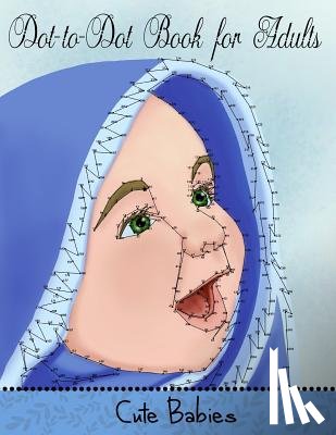 Coloring Books, Mindful - Dot to Dot Book for Adults: Cute Babies: Extreme Connect the Dots