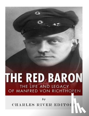 Charles River - The Red Baron: The Life and Legacy of Manfred von Richthofen
