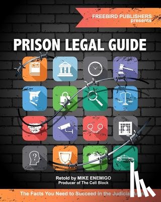 Publishers, Freebird - Prison Legal Guide: The Facts You Need to Succeed in the Judicial Arena