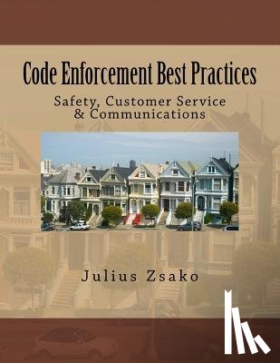 Zsako, Julius - Code Enforcement Best Practices: Safety, Customer Service & Communications
