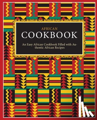 Press, Booksumo - African Cookbook: An Easy African Cookbook Filled with Authentic African Recipes