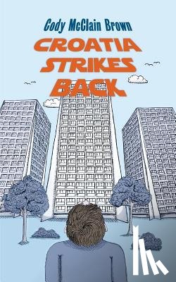 Brown, Cody McClain - Croatia Strikes Back: The Unnecessary Sequel